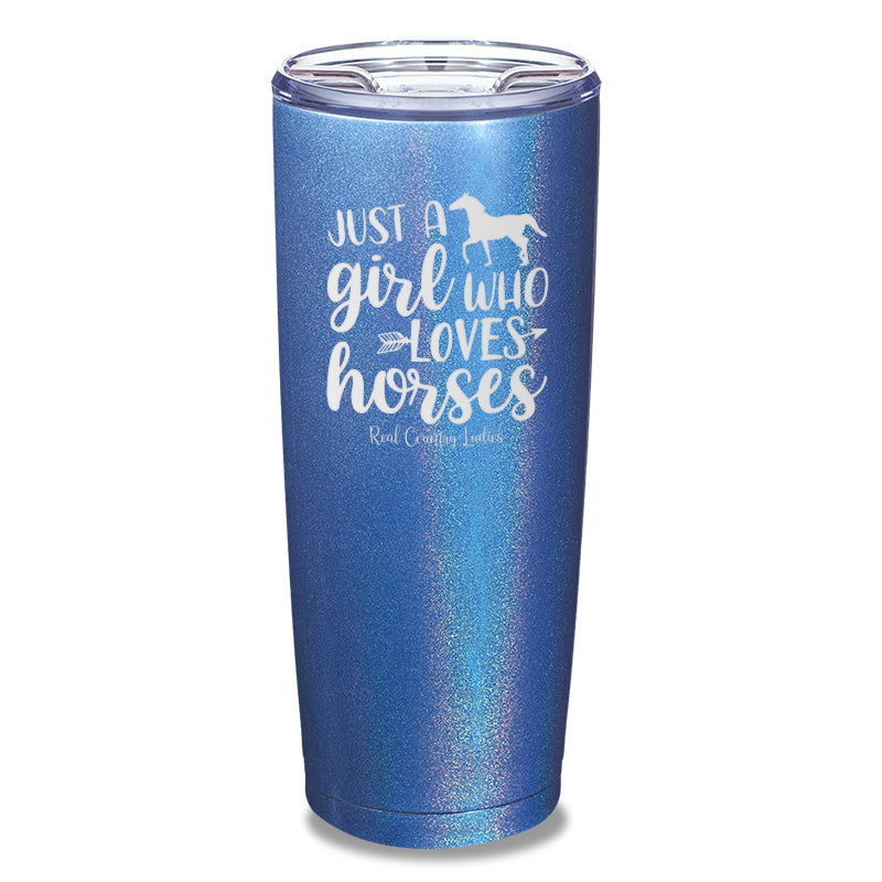 Just A Girl Who Loves Horses Laser Etched Tumbler