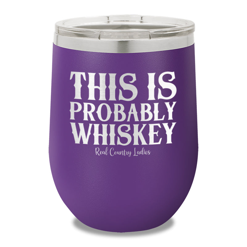 This Is Probably Whiskey 12oz Stemless Wine Cup