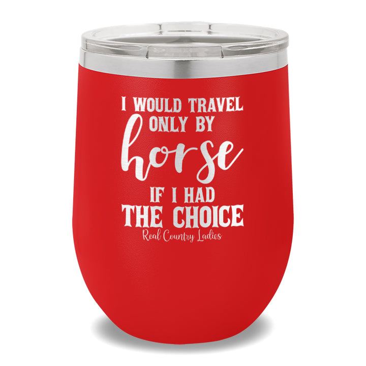 I Would Travel Only By Horse 12oz Stemless Wine Cup