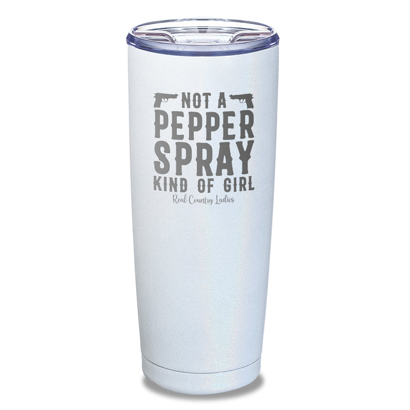 Not A Pepper Spray Kind Of Girl Laser Etched Tumbler