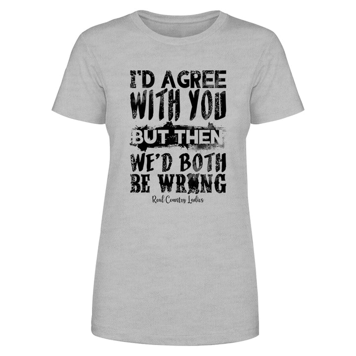 We'd Both Be Wrong Black Print Front Apparel