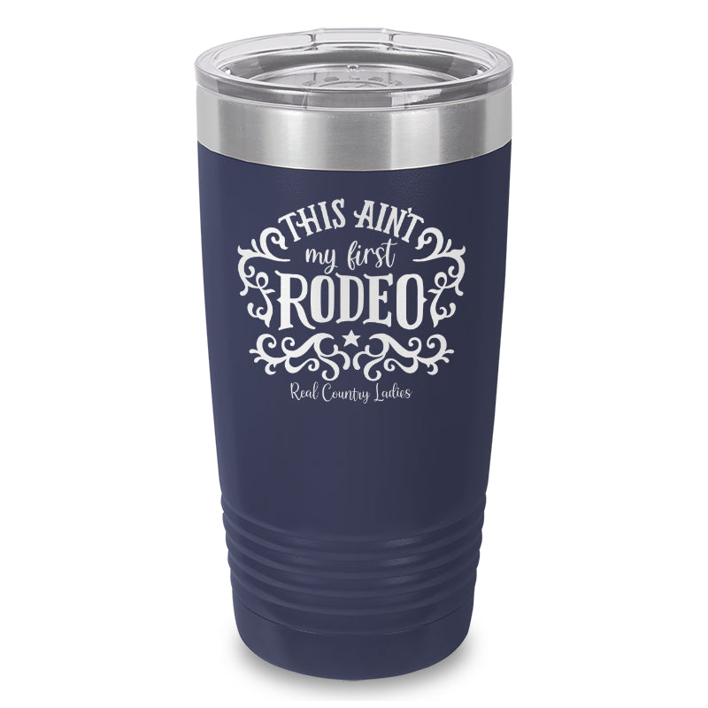 This Ain't My First Rodeo Laser Etched Tumbler