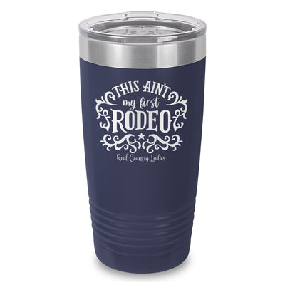 This Ain't My First Rodeo Laser Etched Tumbler