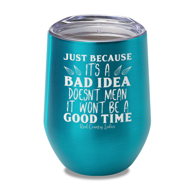 Just Because Its A Bad Idea Laser Etched Tumbler