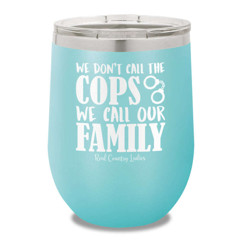 We Don't Call The Cops 12oz Stemless Wine Cup