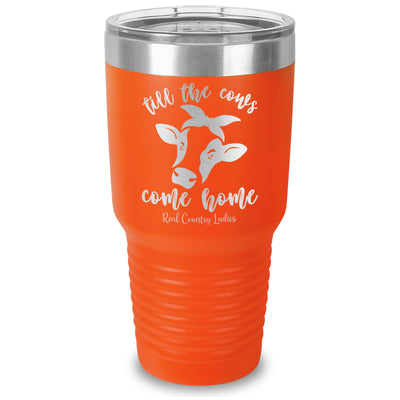 Till The Cows Come Home Laser Etched Tumbler