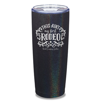 This Ain't My First Rodeo Laser Etched Tumbler