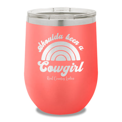 Shoulda Been A Cowgirl 12oz Stemless Wine Cup