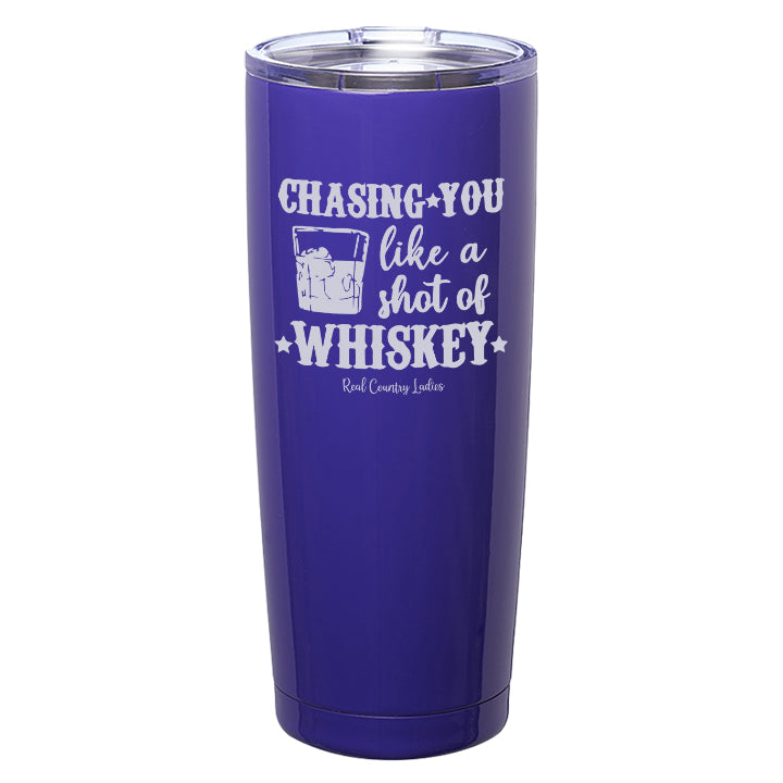 Chasing You Like a Shot of Whiskey  Laser Etched Tumblers