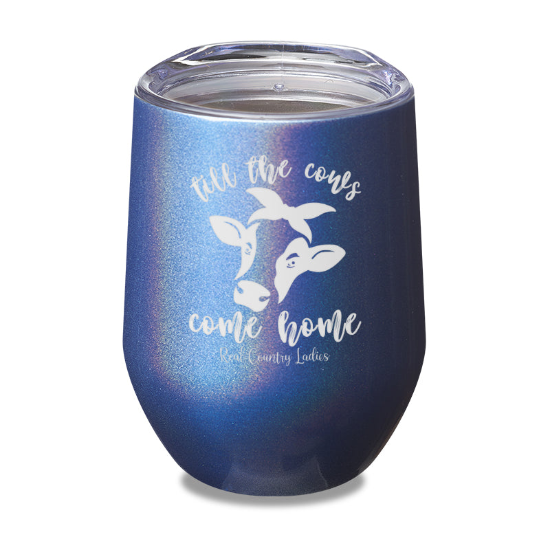 Till The Cows Come Home Laser Etched Tumbler