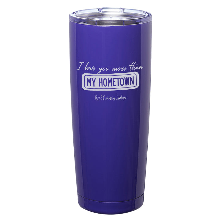 I Love You More than My Hometown Laser Etched Tumblers