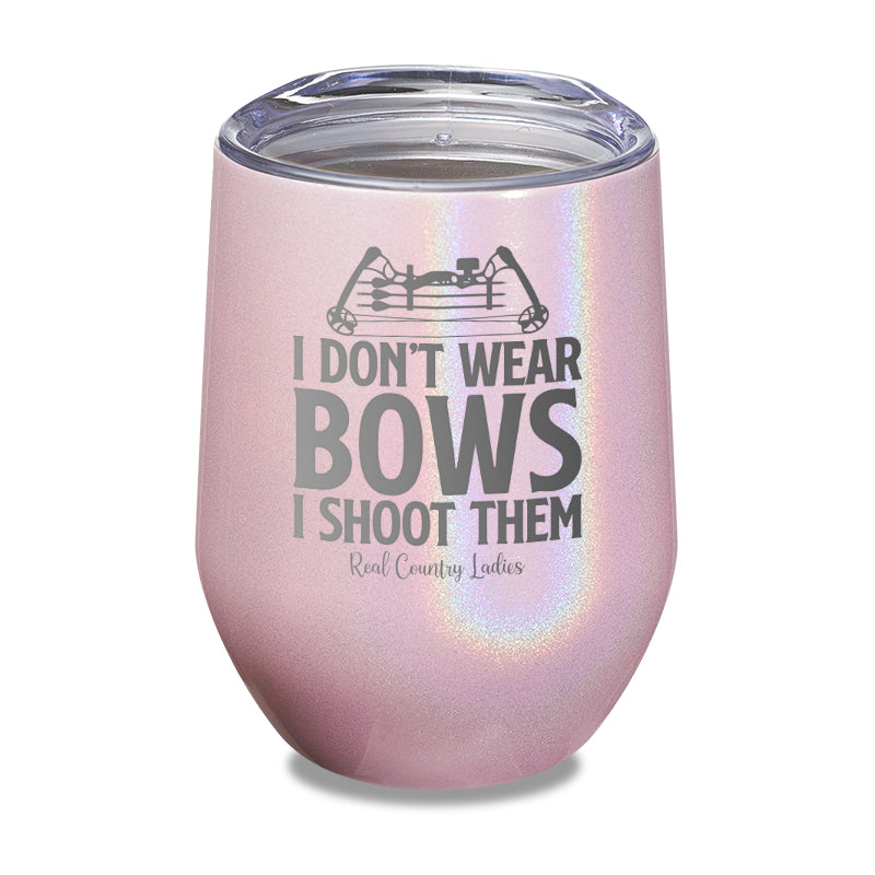 I Don't Wear Bows I Shoot Them Laser Etched Tumbler