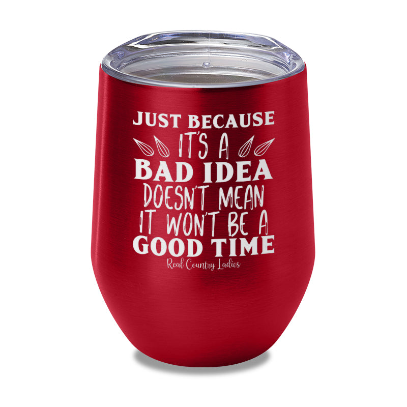 Just Because Its A Bad Idea Laser Etched Tumbler