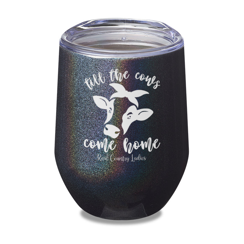 Till The Cows Come Home Laser Etched Tumbler