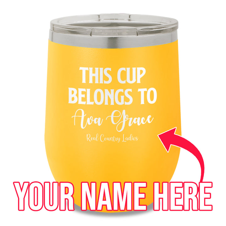 This Cup Belongs To (CUSTOM) 12oz Stemless Wine Cup