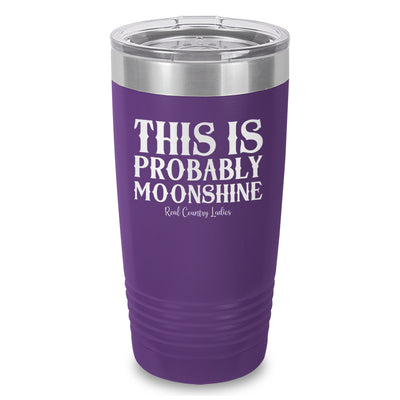 This Is Probably Moonshine Laser Etched Tumbler