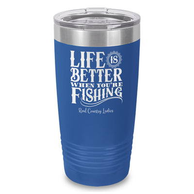 Life Is Better When You're Fishing Laser Etched Tumbler