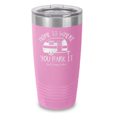 Home Is Where You Park It Laser Etched Tumbler