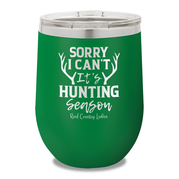 Sorry I Can't It's Hunting Season 12oz Stemless Wine Cup