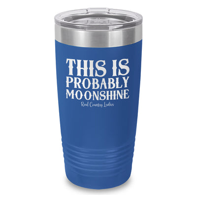 This Is Probably Moonshine Laser Etched Tumbler