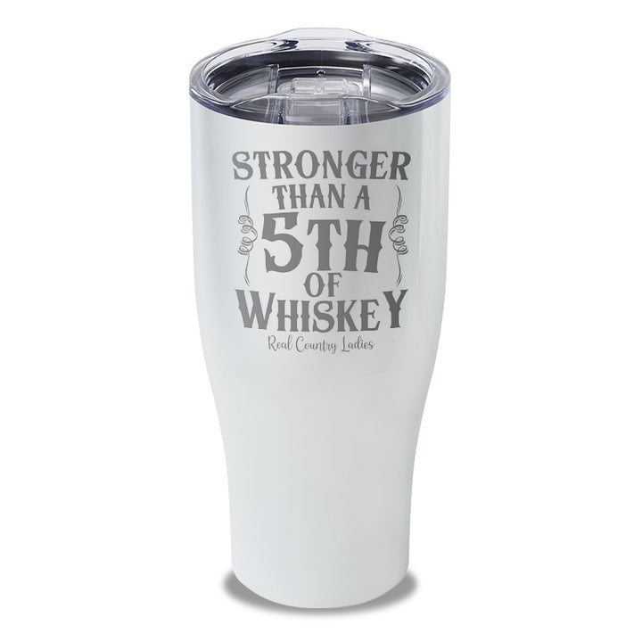 Stronger Than A Fifth Of Whiskey Laser Etched Tumbler