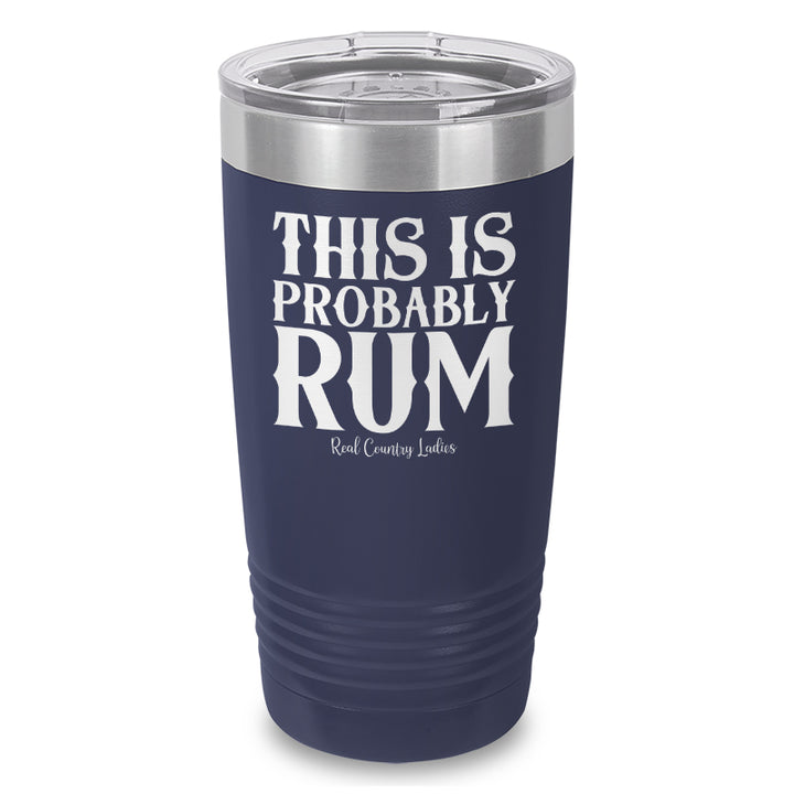 This Is Probably Rum Laser Etched Tumbler