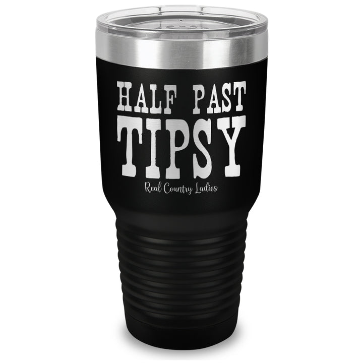 Half Past Tipsy Laser Etched Tumbler