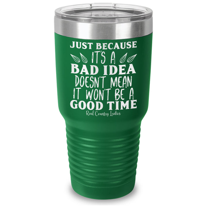 Just Because Its A Bad Idea Laser Etched Tumbler