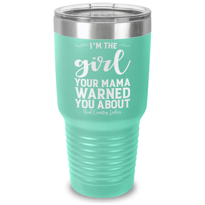 I'm The Girl Your Mama Warned You About Laser Etched Tumbler