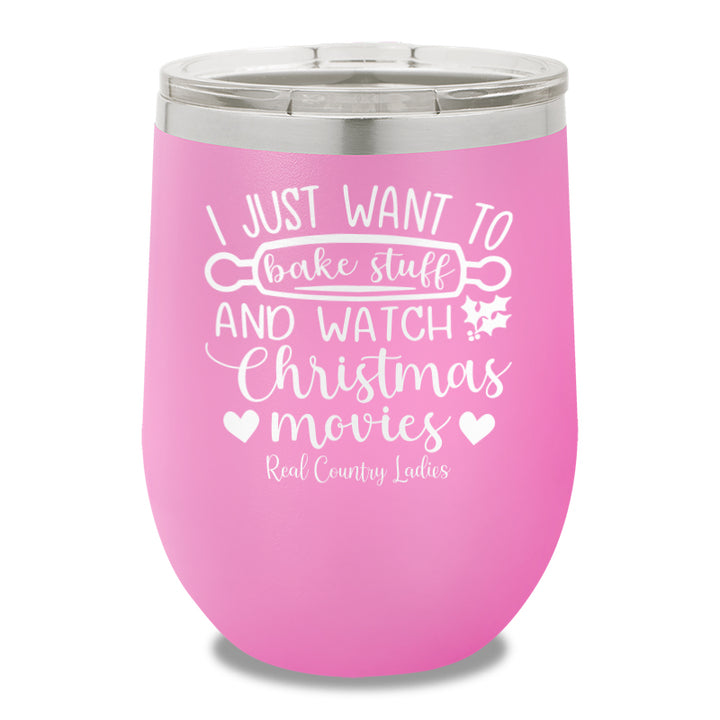 I Just Want To Bake Stuff And Watch Christmas Movies 12oz Stemless Wine Cup