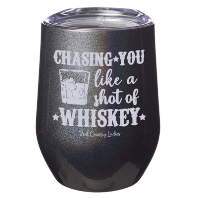 Chasing You Like a Shot of Whiskey  Laser Etched Tumblers