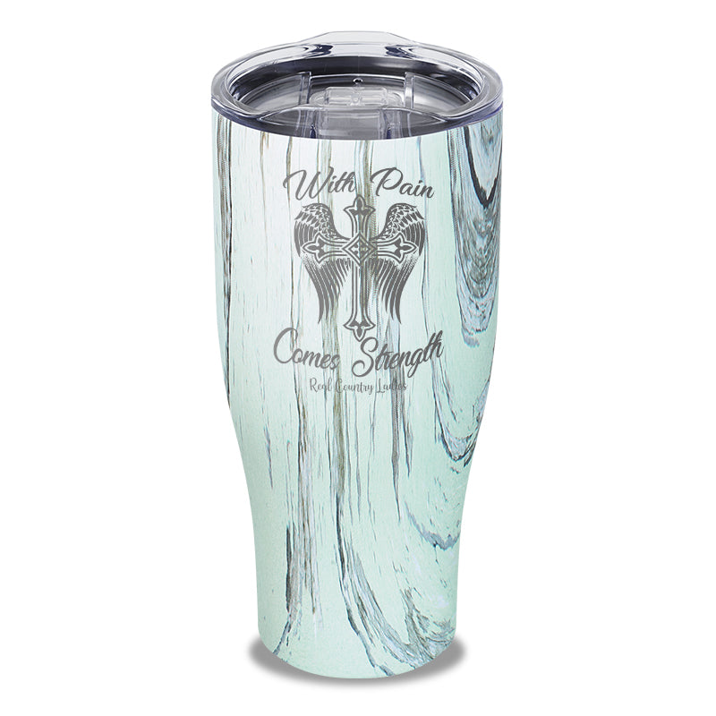 With Pain Comes Strength Laser Etched Tumbler