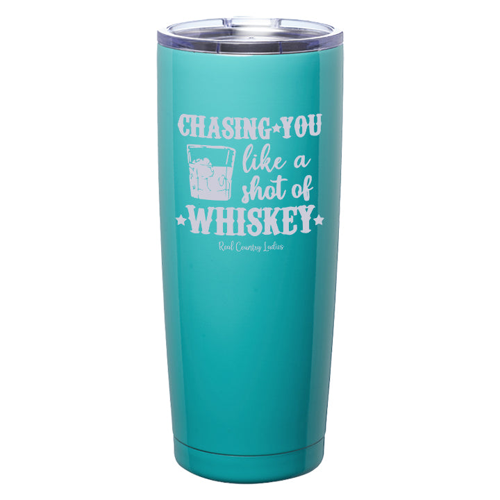 Chasing You Like a Shot of Whiskey  Laser Etched Tumblers