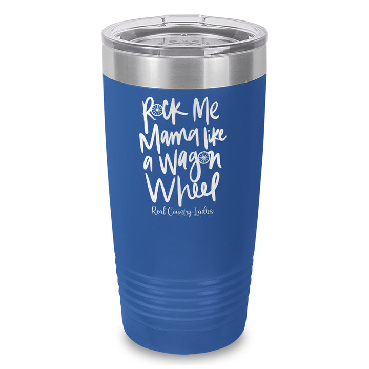 Rock Me Mama Like A Wagon Wheel Laser Etched Tumbler