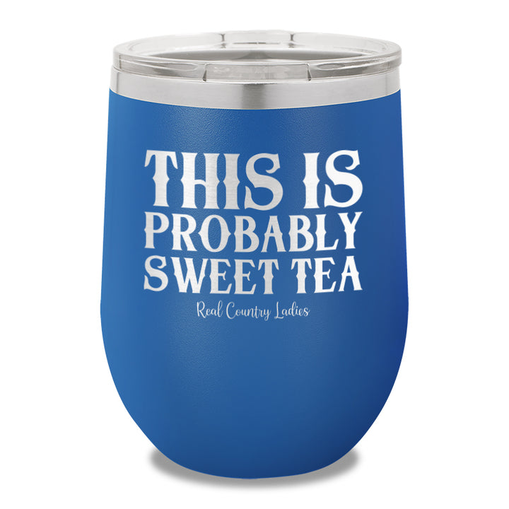 This Is Probably Sweet Tea 12oz Stemless Wine Cup