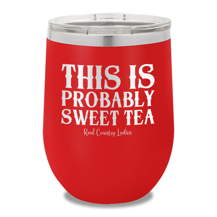 This Is Probably Sweet Tea 12oz Stemless Wine Cup