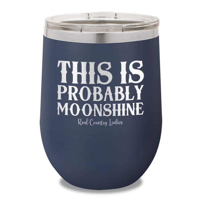 This Is Probably Moonshine 12oz Stemless Wine Cup