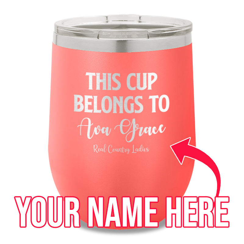 This Cup Belongs To (CUSTOM) 12oz Stemless Wine Cup