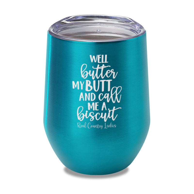 Well Butter My Butt And Call Me A Biscuit Laser Etched Tumbler