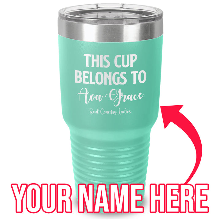 This Cup Belongs To (CUSTOM) Laser Etched Tumbler