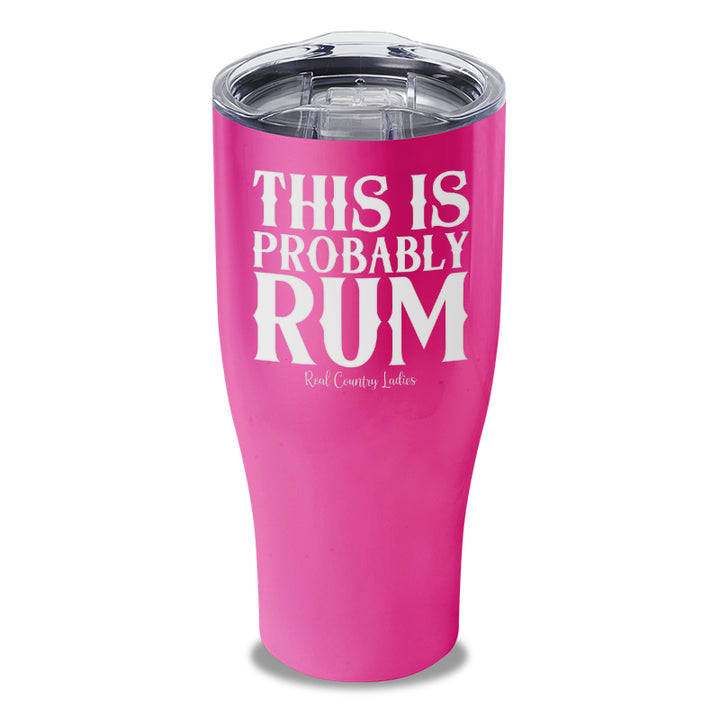 This Is Probably Rum Laser Etched Tumbler