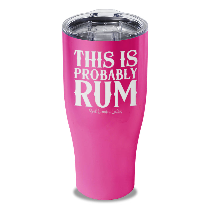 This Is Probably Rum Laser Etched Tumbler