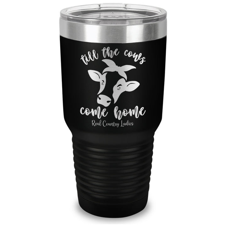 Till The Cows Come Home Laser Etched Tumbler