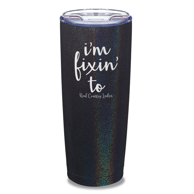 I'm Fixin To Laser Etched Tumbler