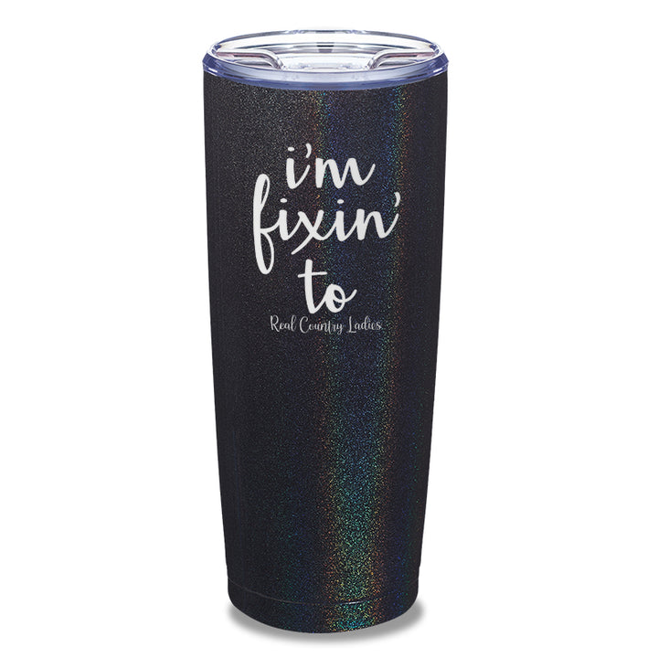 I'm Fixin To Laser Etched Tumbler