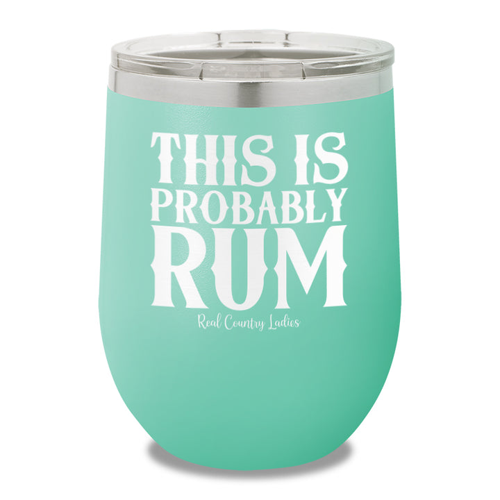 This Is Probably Rum 12oz Stemless Wine Cup