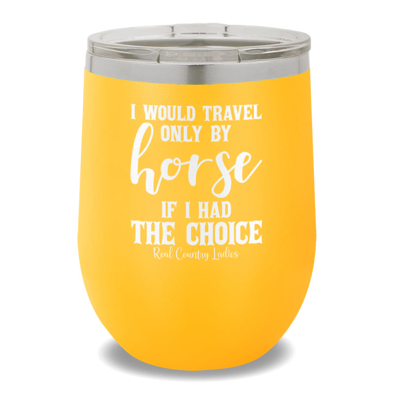 I Would Travel Only By Horse 12oz Stemless Wine Cup