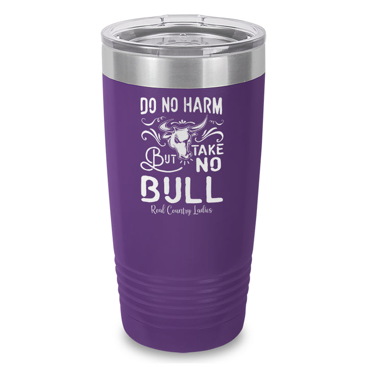 Do No Harm But Take No Bull Laser Etched Tumbler