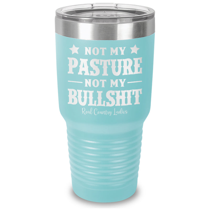 Not My Pasture Not My Bullshit Laser Etched Tumbler