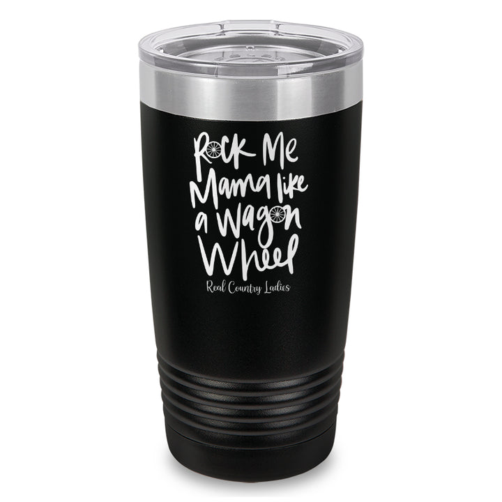 Rock Me Mama Like A Wagon Wheel Laser Etched Tumbler